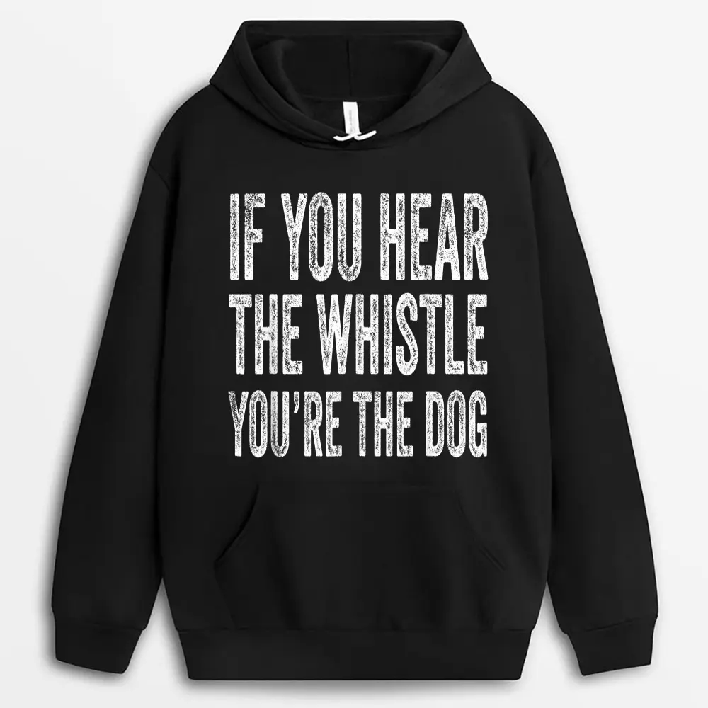 if-you-hear-the-whistle-youre-the-dog.webp