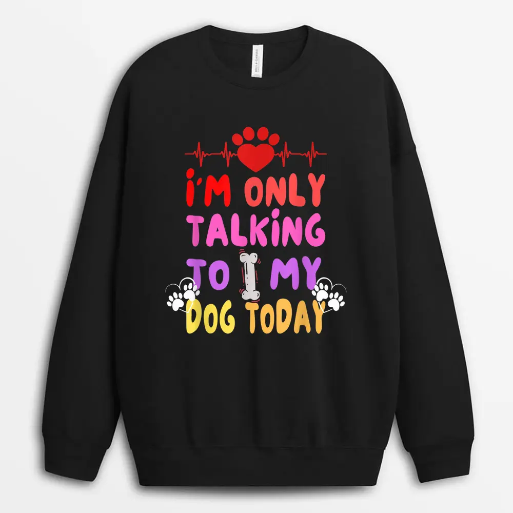 im-only-talking-to-my-dogs-today-dog-lover-1.webp