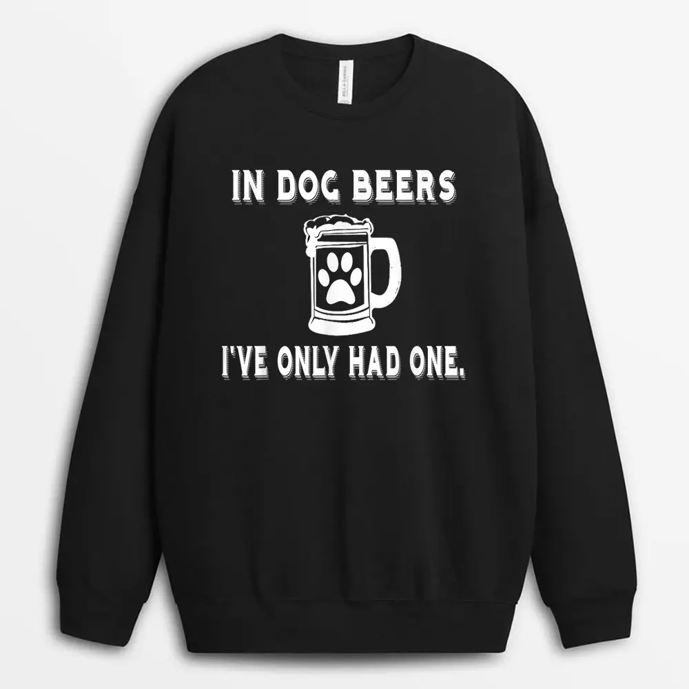 in-dog-beers-ive-only-had-one-t-shirt-1.webp