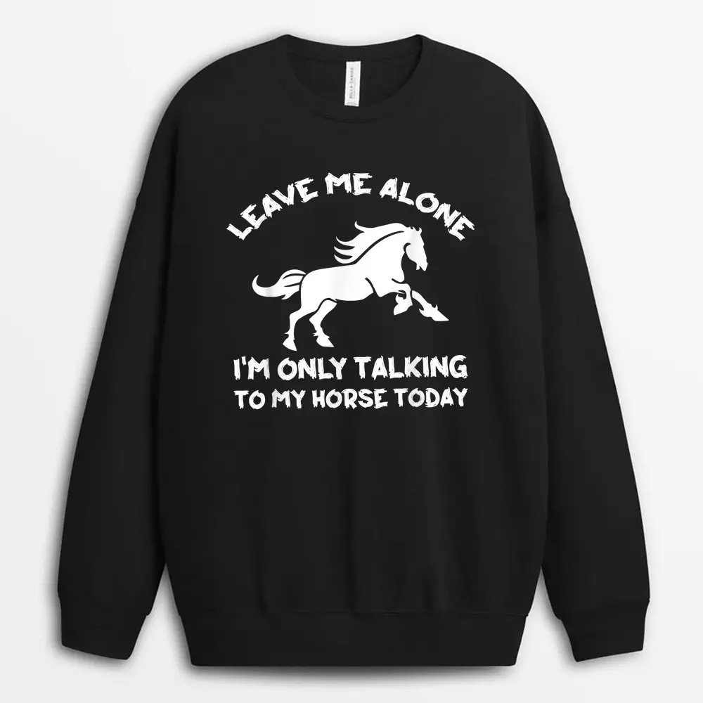 leave-me-alone-im-only-talking-to-my-horse-today-funny.webp