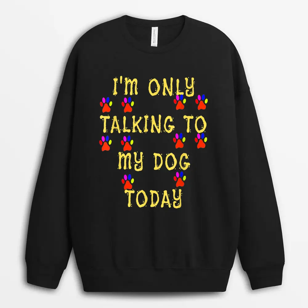 lover-dog-im-only-talking-to-my-dog-today.webp